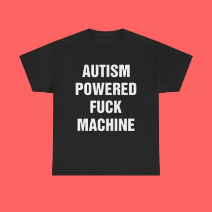 Autism Powered Fuck Machine Shirt