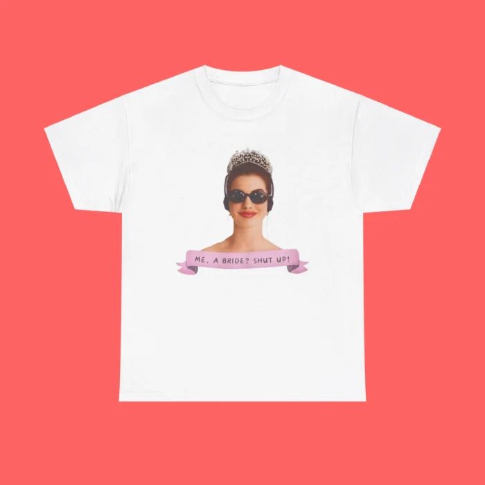 Me a Bride? Shut Up! Princess Diaries Shirt