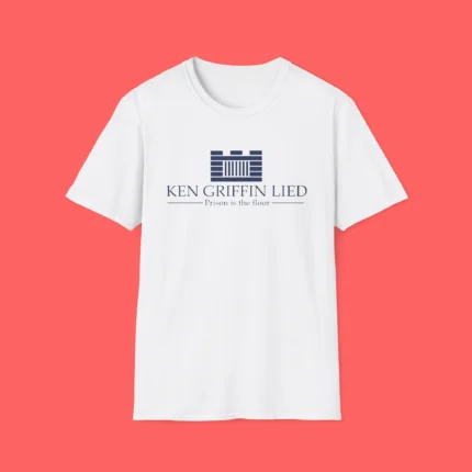 Ken Griffin Lied Prison Is The Floor Shirt
