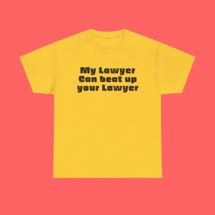 My Lawyer Can Beat Up Your Lawyer Shirt